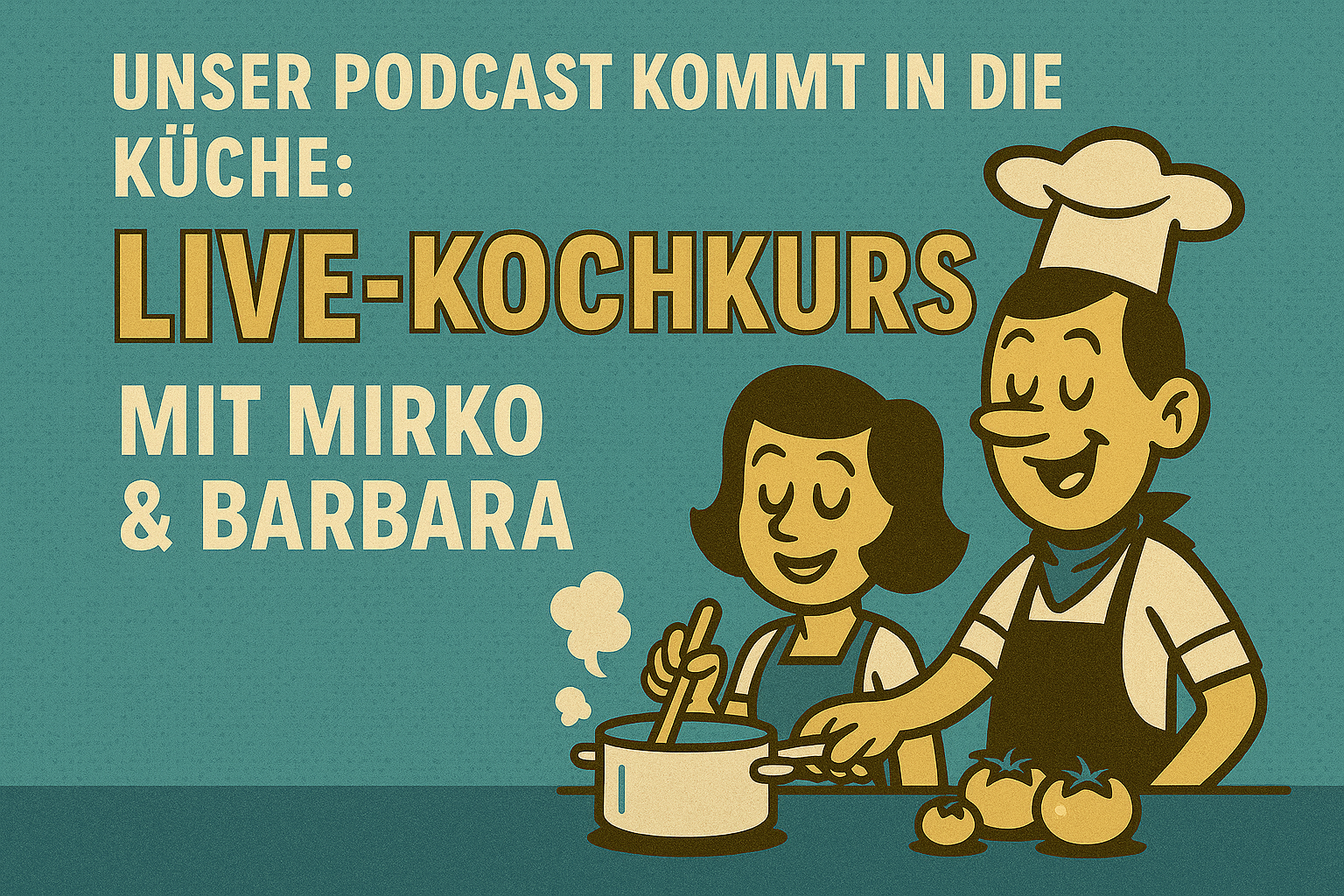 Retro-Comic-Illustration im 1950er-Jahre-Stil mit der Aufschrift ‚Live-Kochkurs mit Mirko & Barbara – Unser Podcast kommt in die Küche‘. Rechts im Bild ein fröhlicher Koch mit Kochmütze und eine lächelnde Frau, die gemeinsam an einem Topf rühren. Daneben liegen Tomaten. Hintergrund in gedämpftem Petrolblau mit Halftone-Textur und klaren schwarzen Konturen.